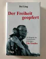 Bei Ling: Liu Xiaobo der Freiheit geopfert, Handsigniert Hamburg - Altona Vorschau