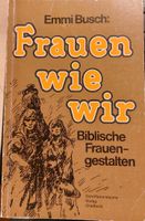 Emmi Busch. FRAUEN WIE WIR. Biblische Frauengestalten. Bibel. Lot Nordrhein-Westfalen - Wiehl Vorschau