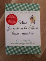 NEU Pamela Druckerman, Was französische Eltern besser machen Baden-Württemberg - Schwieberdingen Vorschau