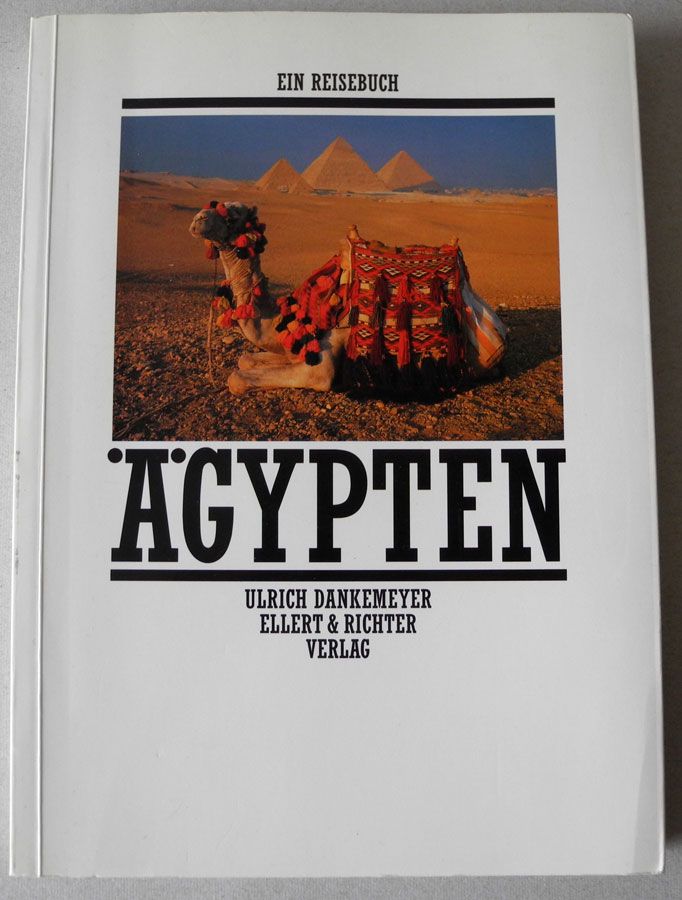 Ägypten; Ein Reisebuch; Ulrich Dankemeyer, Ellert & Richter Verl. in Neustadt an der Weinstraße