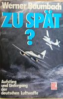Werner Baumbach ZU SPÄT Luftwaffe Weltkrieg Dokumentation Flieger Hessen - Wiesbaden Vorschau
