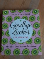 Kochbuch Goodbye Zucker für jeden Tag 200 neue Rezepte 2019 Bayern - Rohrbach Vorschau