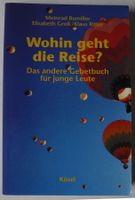 Wohin geht die Reise? Das andere Gebetbuch für junge Leute; Rheinland-Pfalz - Neustadt an der Weinstraße Vorschau