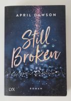 Buch: Still Broken/April Dawson/New adult/ Roman/ LYX Dortmund - Holzen Vorschau