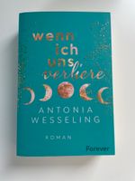 Roman: Wenn ich uns verliere von Antonia Wesseling Nordrhein-Westfalen - Unna Vorschau