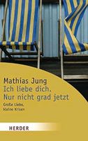 Mathias Jung - Ich liebe Dich . Nur nicht grad jetz Niedersachsen - Wunstorf Vorschau