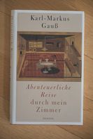 Karl Markus Gauß: Abenteuerliche Reise durch mein Zimmer Bad Godesberg - Schweinheim Vorschau