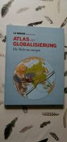 Atlas der Globalisierung. Die Welt von morgen, gebundene Ausgabe Niedersachsen - Cadenberge Vorschau