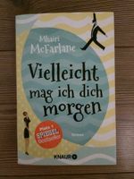 Mhairi McFarlane - Vielleicht mag ich dich morgen / Roman Bayern - Höchstädt a.d. Donau Vorschau