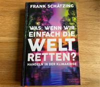 Was, wenn wir einfach die Welt retten? Klimakrise F. Schätzling Niedersachsen - Bad Bederkesa Vorschau