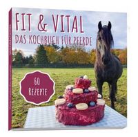 SUCHE: Fit & Vital - Das Kochbuch für Pferde Bayern - Tuntenhausen Vorschau