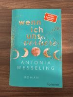 Antonia Wesseling Buch „Wenn ich uns verliere“ Signiert Berlin - Tempelhof Vorschau