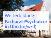 Weiterbildung zum Facharzt für Psychiatrie in Ulm (w/m/d) Baden-Württemberg - Ulm Vorschau