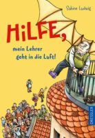 Sabine Ludwig: Hilfe mein Lehrer geht in die Luft Berlin - Steglitz Vorschau