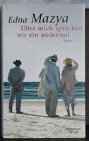 Über mich sprechen wir ein andermal. Roman. Mazya, Edna gebunden Hamburg Barmbek - Hamburg Barmbek-Nord Vorschau