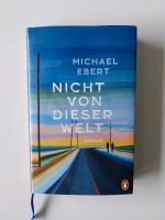 Nicht von dieser Welt , Roman von Michael Ebert Nordrhein-Westfalen - Bergisch Gladbach Vorschau