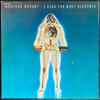 WEATHER REPORT I Sing the Body Electric LP Vinyl Schallplatte Nordrhein-Westfalen - Grevenbroich Vorschau