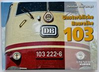 EK-Verlag - Unsterbliche Baureihe 103 von Christian Wolf Stuttgart - Stuttgart-Ost Vorschau