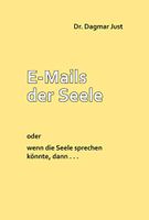 E-Mails der Seele - Wenn die Seele sprechen könnte-Dr.Dagmar Just Kr. München - Oberschleißheim Vorschau