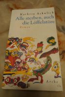 Alle sterben, auch die Löffelstöre, Roman,Arche, Kathrin Aehnlich Baden-Württemberg - Mannheim Vorschau