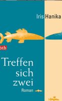 BUCH Treffen sich zwei Roman Iris Hanika Liebe btb Dt. Buchpreis Bayern - Gilching Vorschau