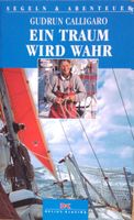 EIN TRAUM WIRD WAHR, Gudrun Calligaro, Segeln, Abenteuer Hessen - Fulda Vorschau