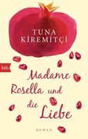 Madame Rosella und die Liebe - Tuna Kiremitci - Roman München - Pasing-Obermenzing Vorschau