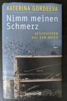 Nimm meinen Schmerz: Geschichten aus dem Krieg, Katerina Gordeeva Sachsen-Anhalt - Halle Vorschau