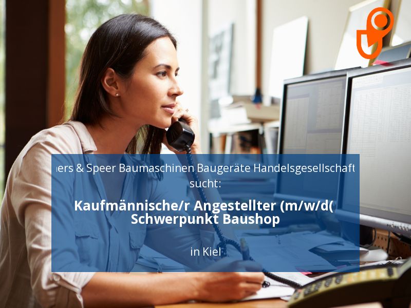 Kaufmännische/r Angestellter (m/w/d( Schwerpunkt Baushop | Kiel in Kiel