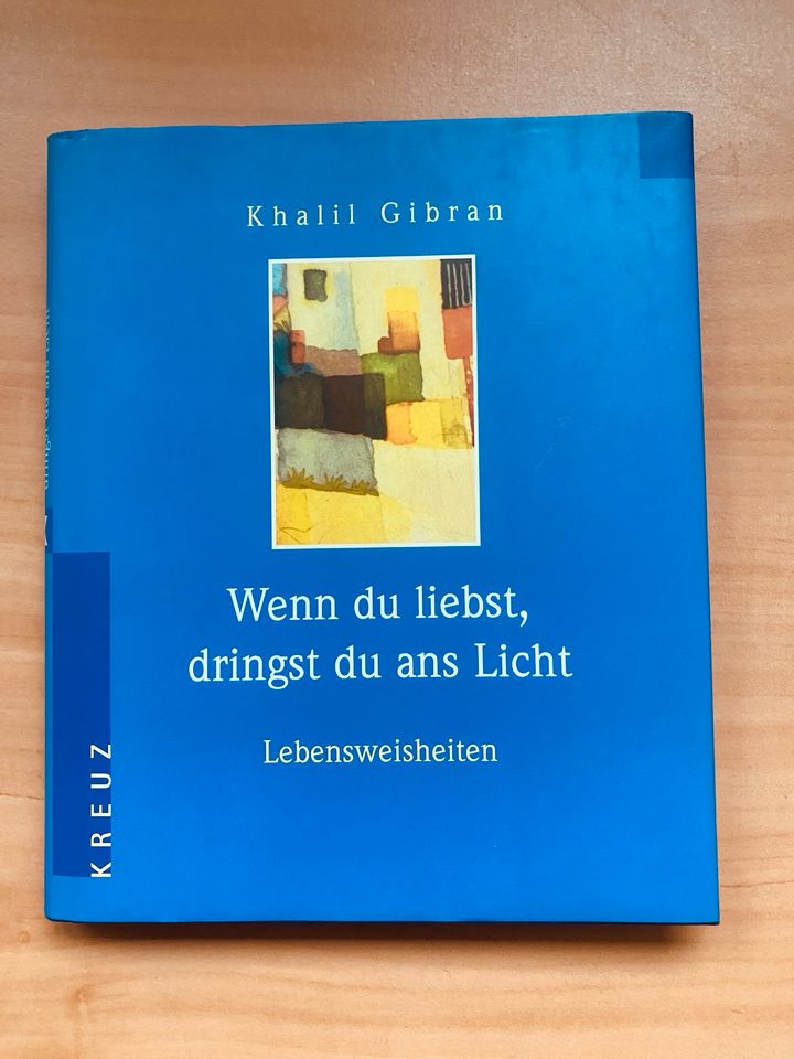 Khalil Gibran-Wenn du liebst,dringst du ans Licht(Lebensweisheit) in Kirchheim unter Teck