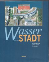 Wasser in der Stadt. Perspektiven einer neuen Urbanität. gebunden Berlin - Neukölln Vorschau