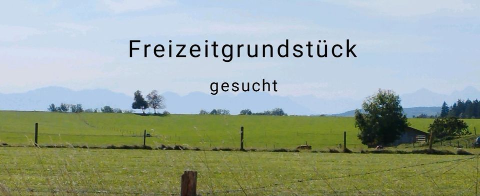 Freizeitgrundstück in/um Hofstetten gesucht in Hofstetten a. Lech