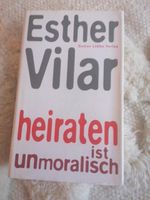 Heiraten ist unmoralisch Esther Vilar Gustav Lübbe Verlag Kreis Ostholstein - Bad Schwartau Vorschau