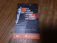 Ich habe dem Mörder meiner Tochter vergeben und....  Ungelesen Hessen - Maintal Vorschau