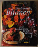 Zauberhafte Blumen Neue Kompositionen für jede Jahreszeit, Lycett Rheinland-Pfalz - Neustadt an der Weinstraße Vorschau