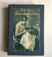 „Ich kann handarbeiten“ von 1913 antiquarisches Handbuch, 463 S. Wandsbek - Hamburg Lemsahl-Mellingstedt Vorschau