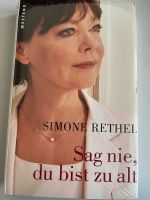 Simone Rethel: Sag nie, du bist zu alt, gebunden neu OVP Bayern - Hilgertshausen-Tandern Vorschau