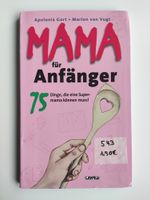 Mama für Anfänger - 75 Dinge, die eine Supermama können muss! Niedersachsen - Melle Vorschau