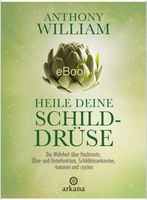 Heile deine Schulddrüse eBook von Anthony William Bayern - Bayerbach b Ergoldsbach Vorschau