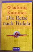 Die Reise nach Trulala; Wladimir Kaminer, Taschenbuch 188 Seiten; Rheinland-Pfalz - Neustadt an der Weinstraße Vorschau