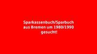 Sparkassenbuch/Sparbuch aus Bremen gesucht! Bremen - Horn Vorschau