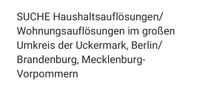 SUCHE Haushaltsauflösungen, Wohnungsauflösungen usw. Brandenburg - Angermünde Vorschau