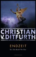 Endzeit - Ein De-Bodt-Thriller - Christian v. Ditfurth München - Maxvorstadt Vorschau