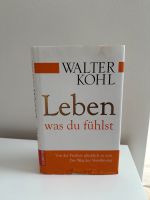 Buch Walter Kohl - Leben was du fühlst Nordrhein-Westfalen - Ratingen Vorschau