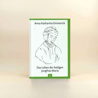 A.Katharina Emmerick: Das Leben der heiligen Jungfrau Maria, Bd.1 Niedersachsen - Emsbüren Vorschau