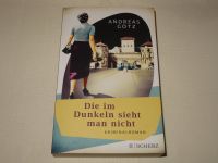 Die im Dunkeln sieht man nicht - Kriminalroman / Andreas Götz Bayern - Eggenfelden Vorschau