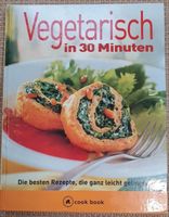 Vegetarisch in 30 Minuten Die besten Rezepte, die leicht gelingen Bayern - Friedberg Vorschau