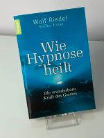 Wie Hypnose heilt - Die wunderbare Kraft des Geistes, Wolf Riedel Nordrhein-Westfalen - Hamm Vorschau