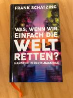 Frank Schätzing - was, wenn wir einfach die Welt retten? gebunden Baden-Württemberg - Biberach an der Riß Vorschau