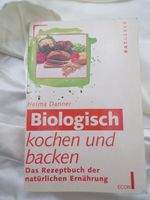 Biologisch kochen und backen Rezeptbuch der natürlichen Ernährung Nordrhein-Westfalen - Emmerich am Rhein Vorschau